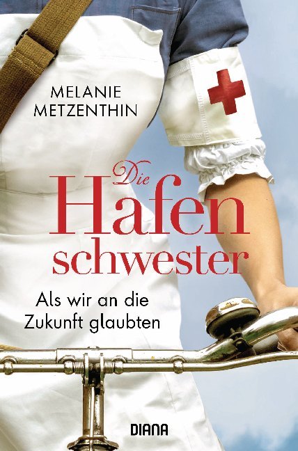Die Hafenschwester - Als wir an die Zukunft glaubten (Melanie Metzenthin)