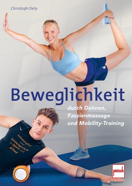 Beweglichkeit durch Dehnen, Faszienmassage und Mobility-Training (Christoph Delp)