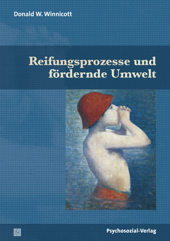 Reifungsprozesse und fördernde Umwelt (Donald W. Winnicott)