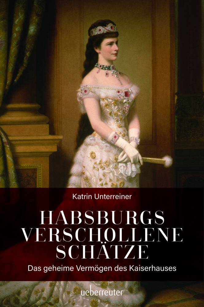Habsburgs verschollene Schätze (Katrin Unterreiner)