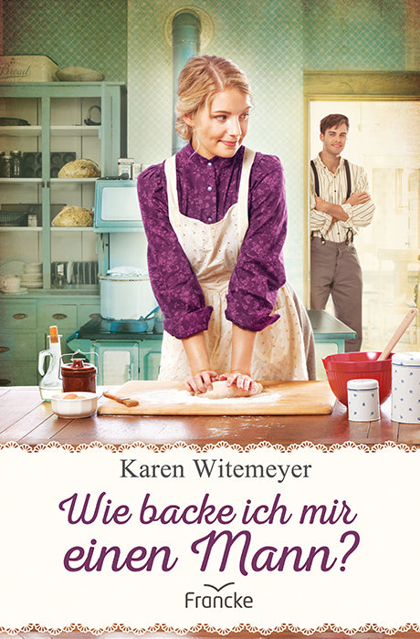 Wie backe ich mir einen Mann? (Karen Witemeyer)