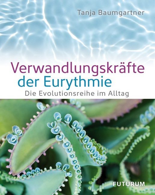 Verwandlungskräfte der Eurythmie (Tanja Baumgartner)
