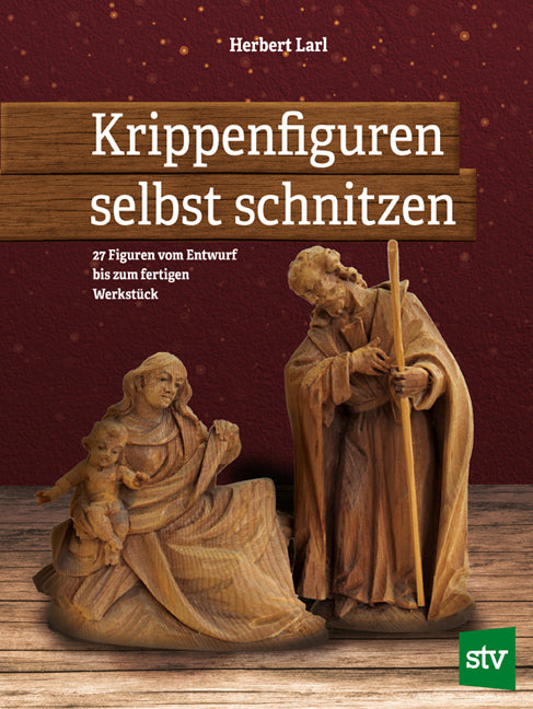 Krippenfiguren selbst schnitzen (Herbert Larl)