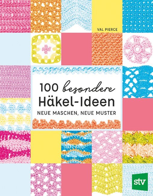 100 besondere Häkel-Ideen (Val Pierce)
