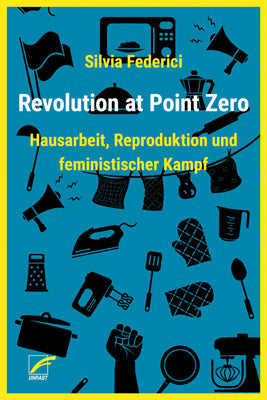 Revolution at Point Zero (Silvia Federici)