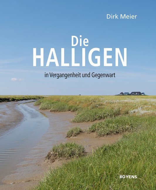 Die Halligen in Vergangenheit und Gegenwart (Dirk Meier)