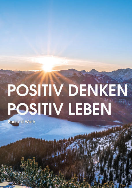 Positiv denken - Positiv leben (Burkard Weth)