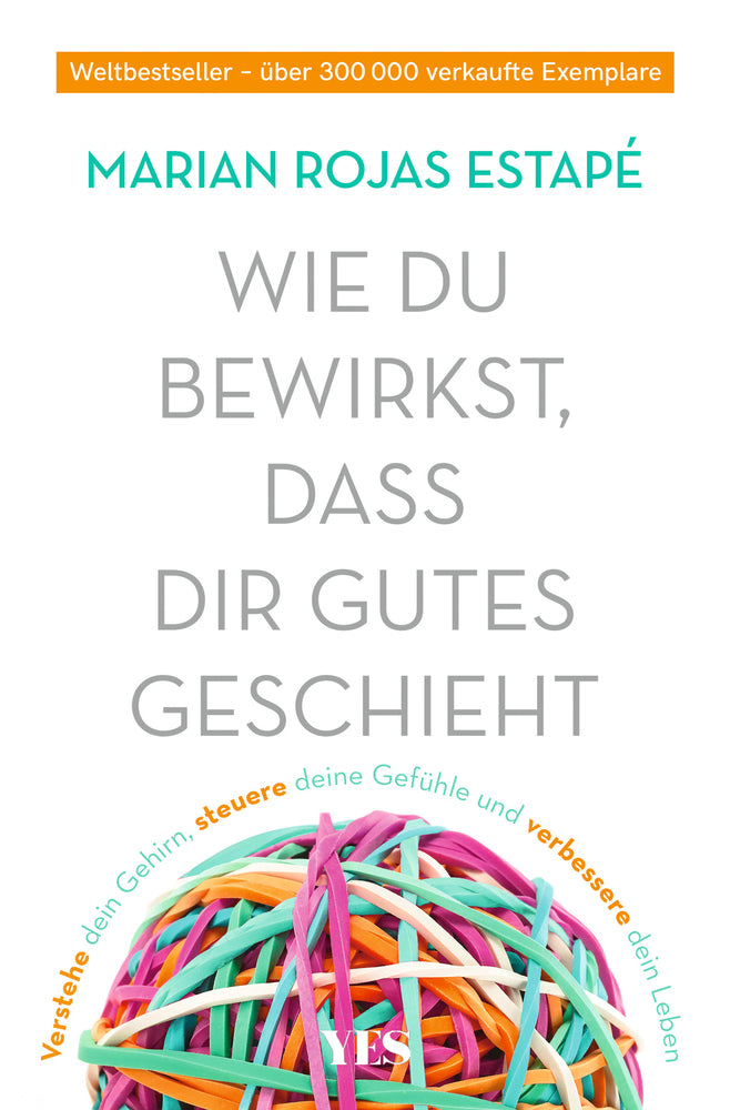 Wie du bewirkst, dass dir Gutes geschieht (Marian Rojas Estapé)