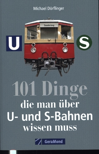 101 Dinge, die man über U- und S-Bahnen wissen muss (Michael Dörflinger)