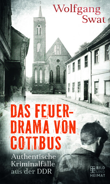Das Feuerdrama von Cottbus (Wolfgang Swat)