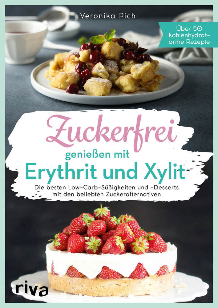 Zuckerfrei genießen mit Erythrit und Xylit (Veronika Pichl)