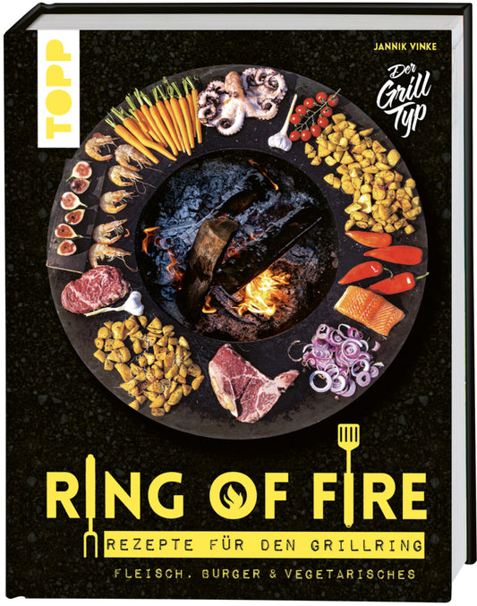 Ring of Fire. Rezepte für den Grillring. Fleisch, Burger & Vegetarisches. (Jannik Vinke)