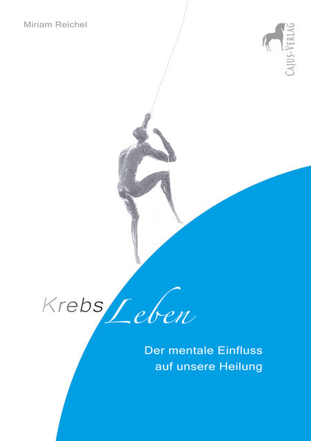 KrebsLeben - Der mentale Einfluss auf unsere Heilung (Miriam Reichel)