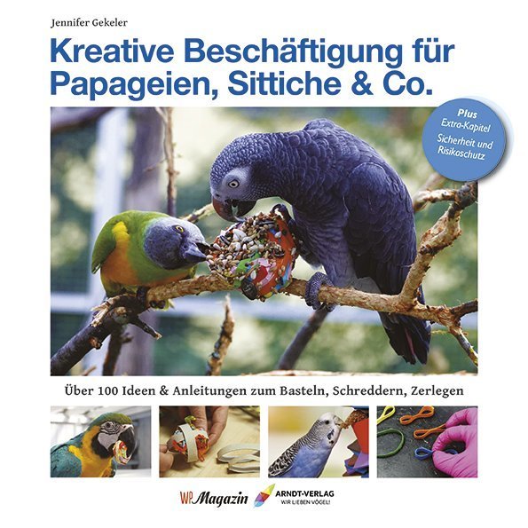 Kreative Beschäftigungg für Papageien, Sittiche & Co. (Jennifer Gekeler)