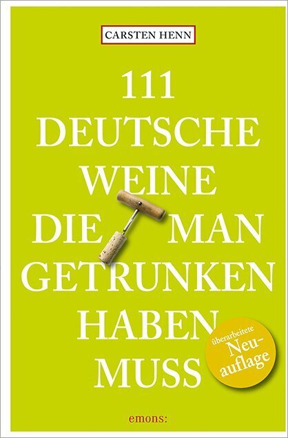 111 Deutsche Weine, die man getrunken haben muss (Carsten Sebastian Henn)