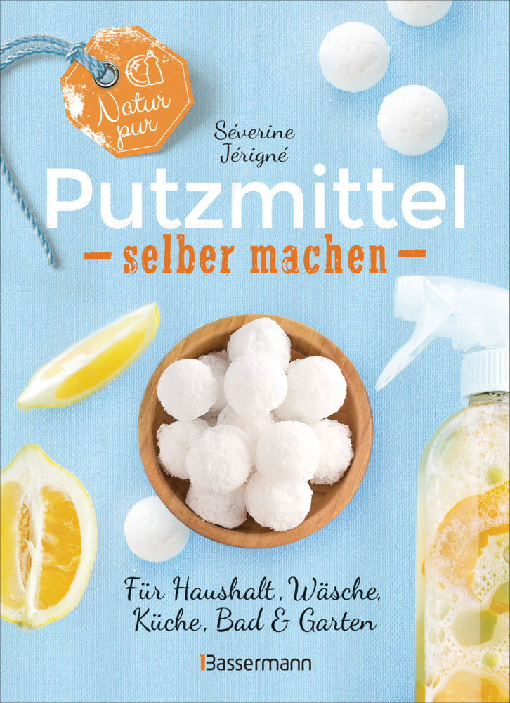Natur pur - Putzmittel selber machen für Haushalt, Wäsche, Küche, Bad & Garten (Séverine Jérigné)