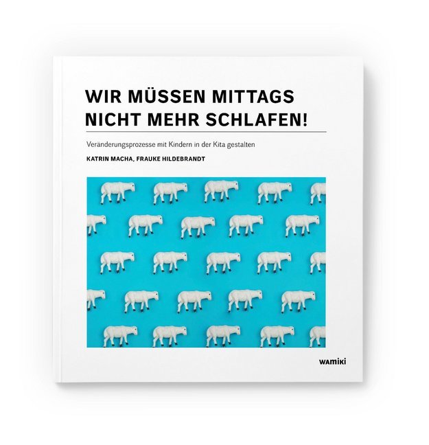 Wir müssen mittags nicht mehr schlafen!, m. 1 Buch, m. 5 Beilage (Katrin Macha)