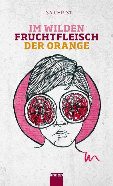 Im wilden Fruchtfleisch der Orange (Lisa Christ)