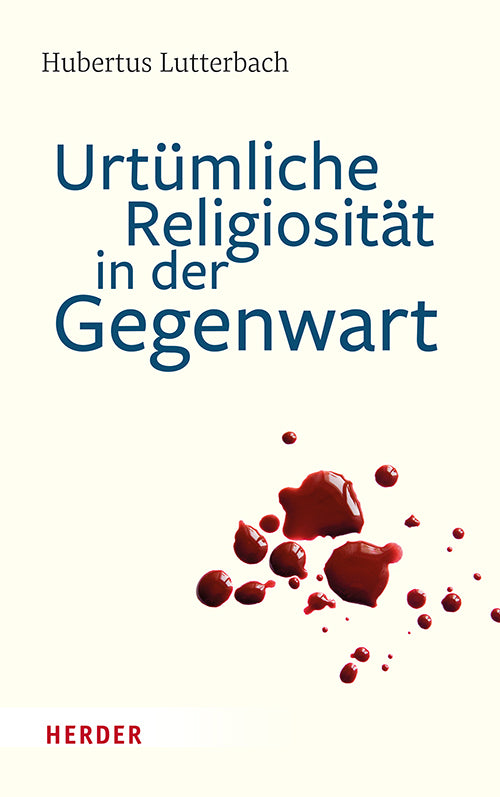 Urtümliche Religiosität in der Gegenwart (Hubertus Lutterbach)