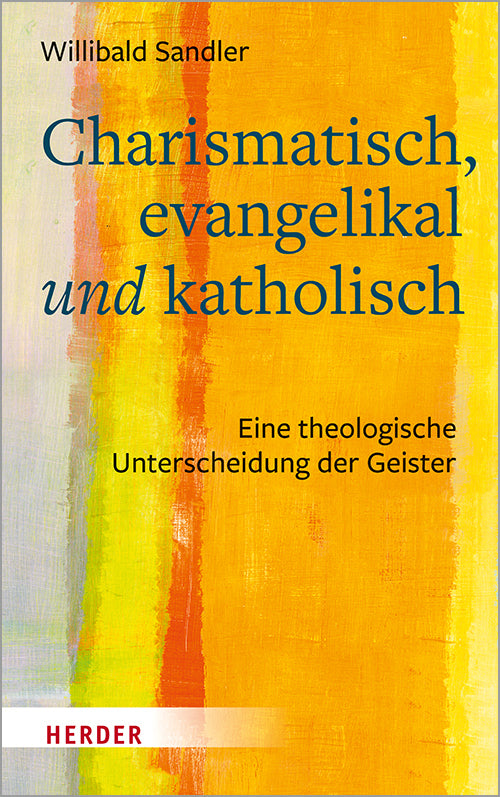 Charismatisch, evangelikal und katholisch (Willibald Sandler)