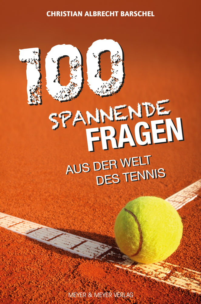 100 spannende Fragen aus der Welt des Tennis (Christian Albrecht Barschel)