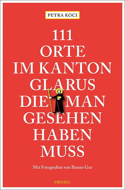 111 Orte im Kanton Glarus, die man gesehen haben muss (Petra Koci)