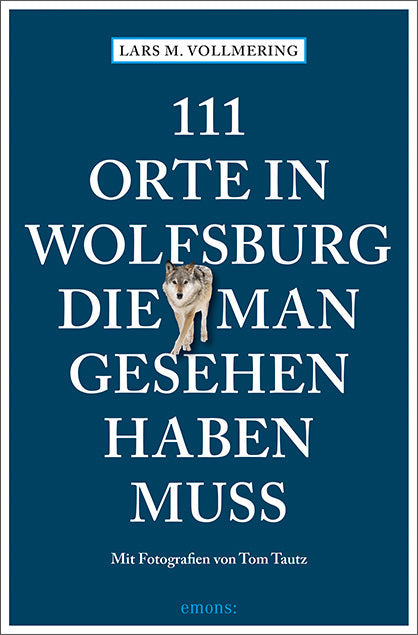 111 Orte in Wolfsburg, die man gesehen haben muss (Lars M. Vollmering)