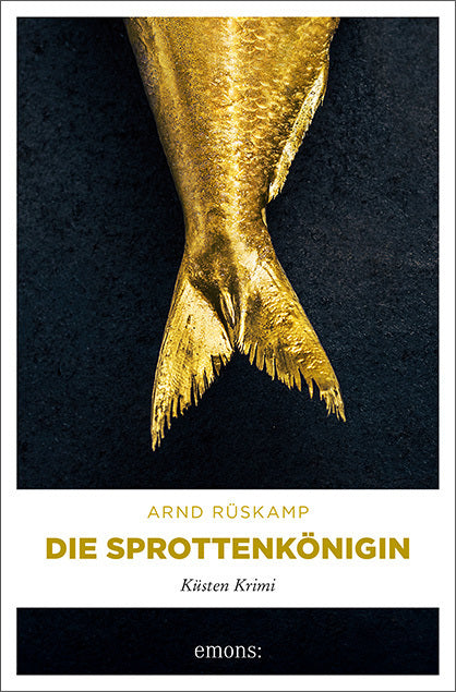 Die Sprottenkönigin. Kriminalhauptkommissarin Marie Geisler ermittelt in ihrem 5. Fall (Arnd Rüskamp)