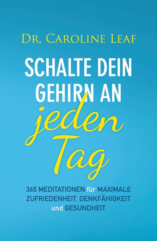 Schalte dein Gehirn an - jeden Tag (Caroline Leaf)