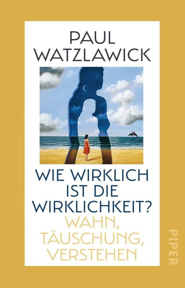 Wie wirklich ist die Wirklichkeit? (Paul Watzlawick)