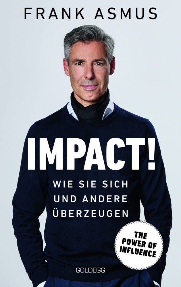 Impact. Wie Sie sich und andere überzeugen - The Power of Influence. Rhetorik und Körpersprache, Auftritt und Dramaturgie: Strategien für eine erfolgreiche Selbstinszenierung. (Frank Asmus)