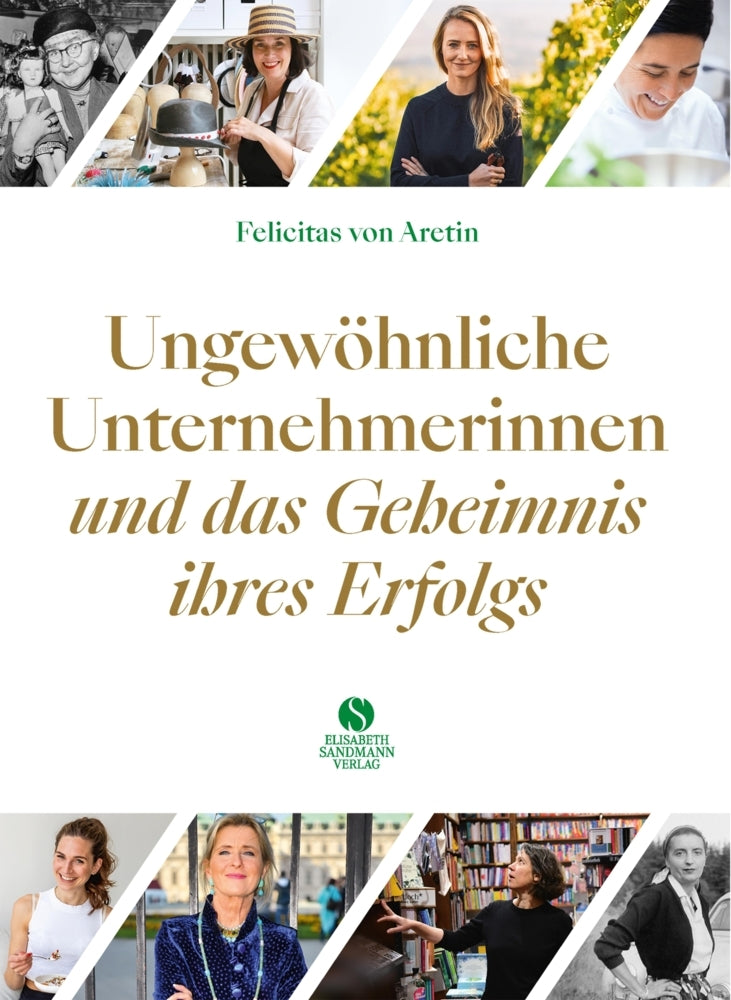 Ungewöhnliche Unternehmerinnen und das Geheimnis ihres Erfolgs (Felicitas Von Aretin)