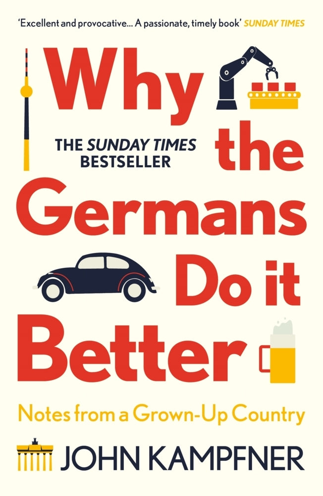 Why the Germans Do it Better (John Kampfner)