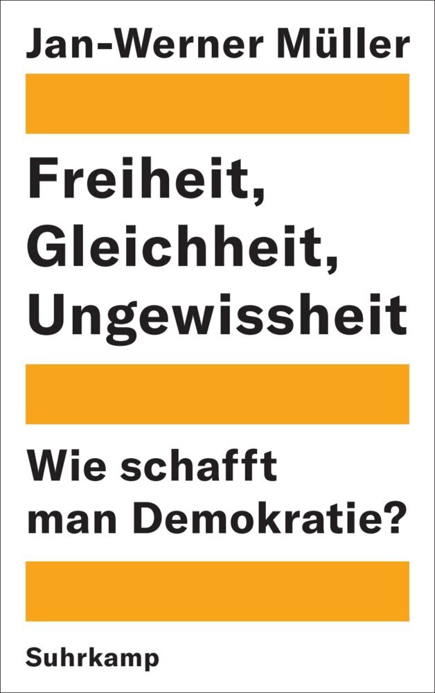 Freiheit, Gleichheit, Ungewissheit (Jan-Werner Müller)