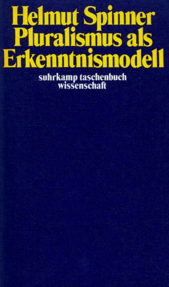 Pluralismus als Erkenntnismodell (Helmut F. Spinner)