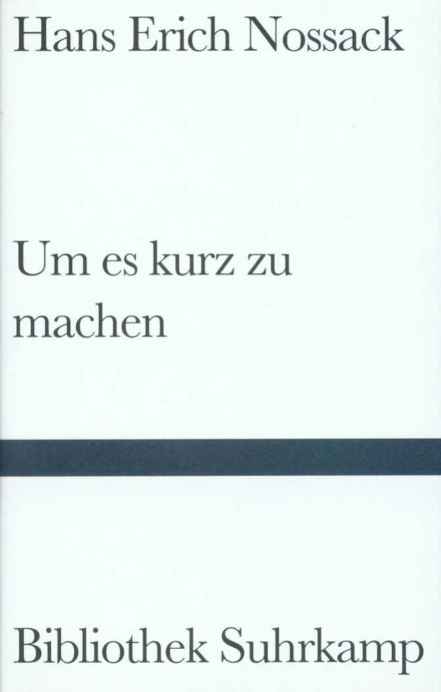 Um es kurz zu machen (Hans Erich Nossack)