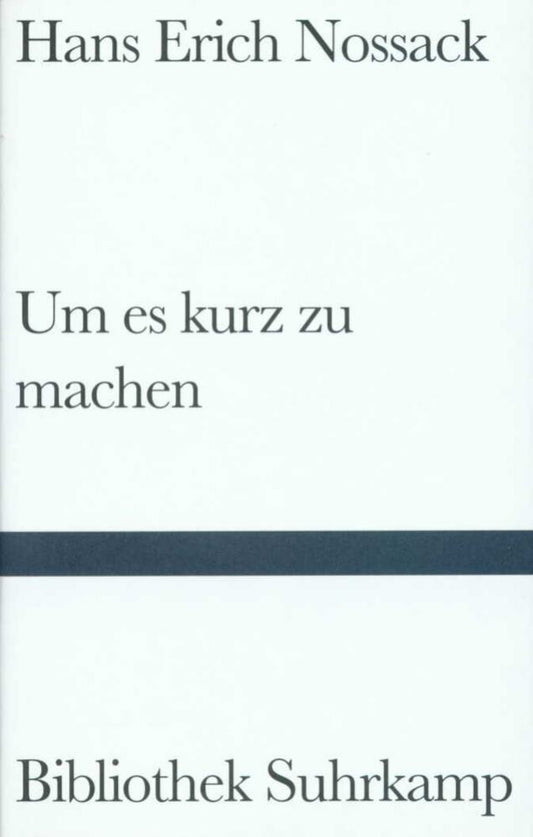 Um es kurz zu machen (Hans Erich Nossack)