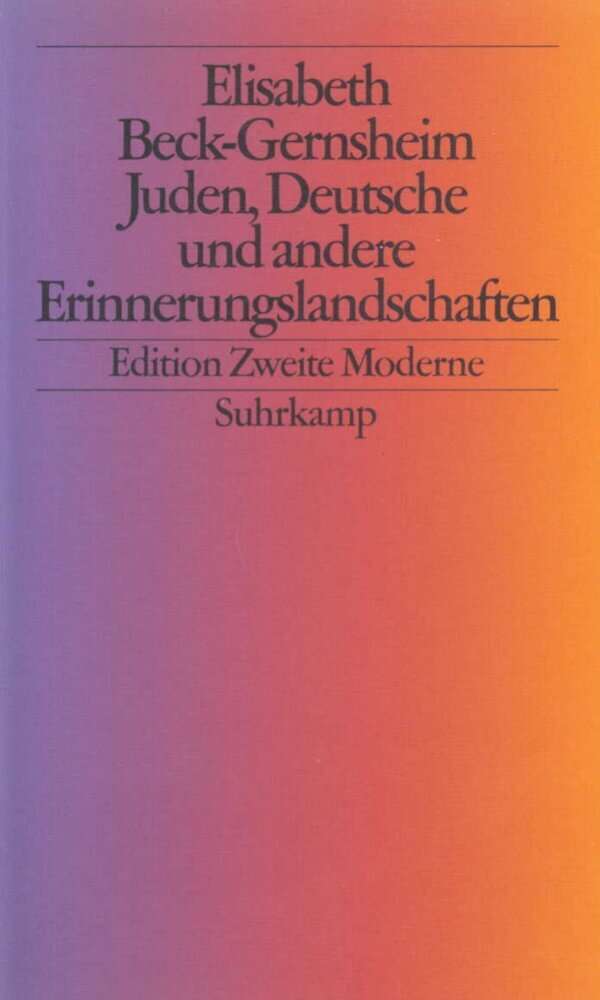 Juden, Deutsche und andere Erinnerungslandschaften (Elisabeth Beck-Gernsheim)
