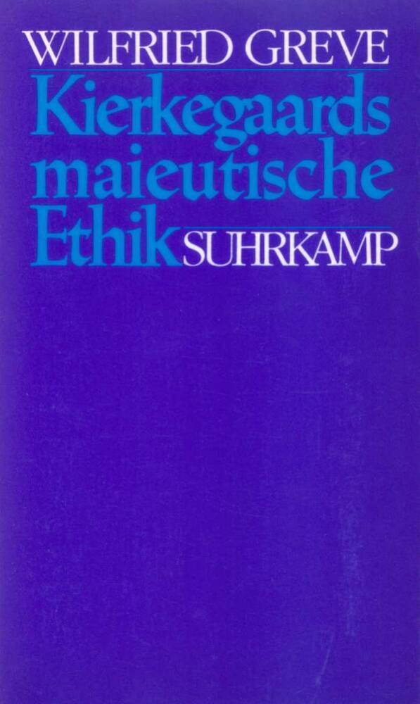 Kierkegaards maieutische Ethik (Wilfried Greve)