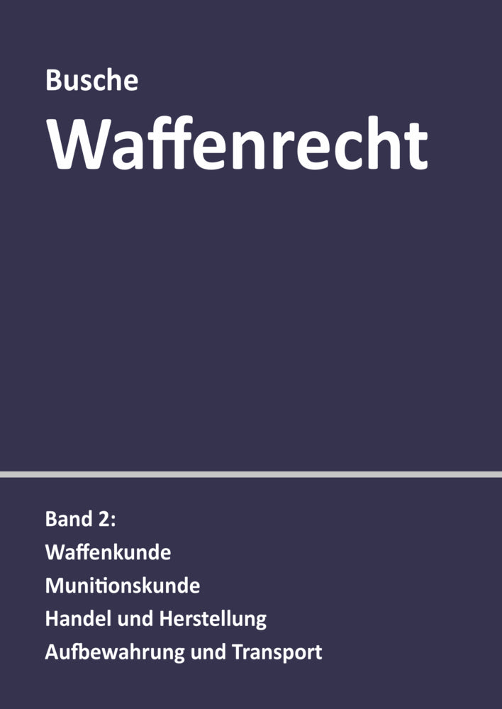 Waffenrecht: Praxiswissen für Waffenbesitzer, Handel, Verwaltung und Justiz (André Busche)