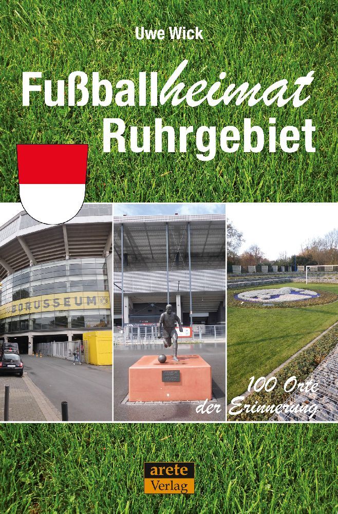 Fußballheimat Ruhrgebiet (Uwe Wick)