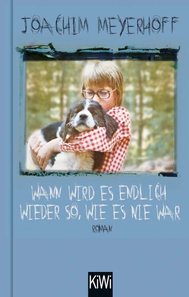 Wann wird es endlich wieder so, wie es nie war (Joachim Meyerhoff)