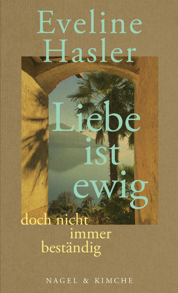 »Liebe ist ewig, doch nicht immer beständig« (Eveline Hasler)