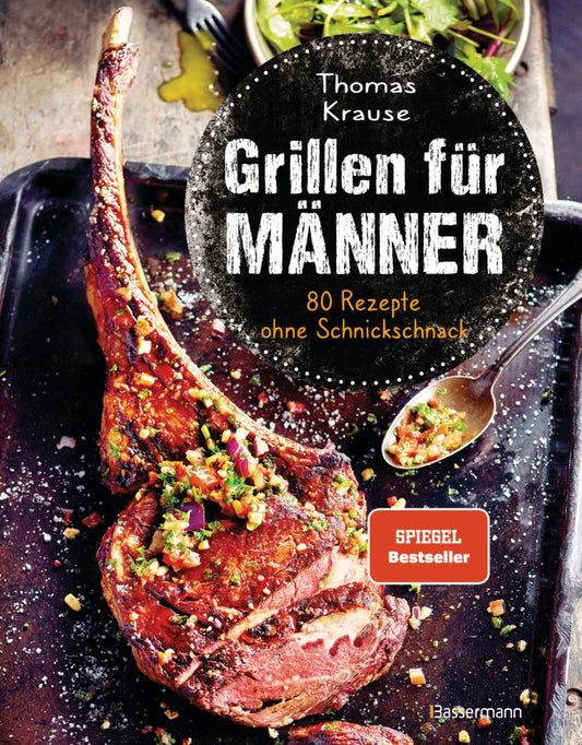 Grillen für Männer - 80 Rezepte ohne Schnickschnack (Thomas Krause)
