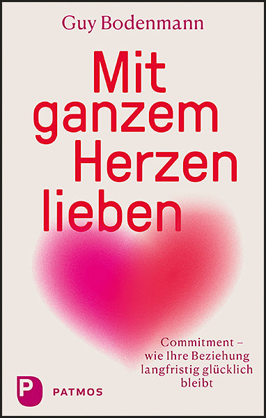 Mit ganzem Herzen lieben (Guy Bodenmann)