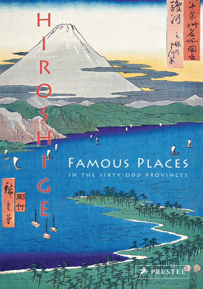 Hiroshige: Famous Places in the Sixty-odd Provinces (Anne Sefrioui)