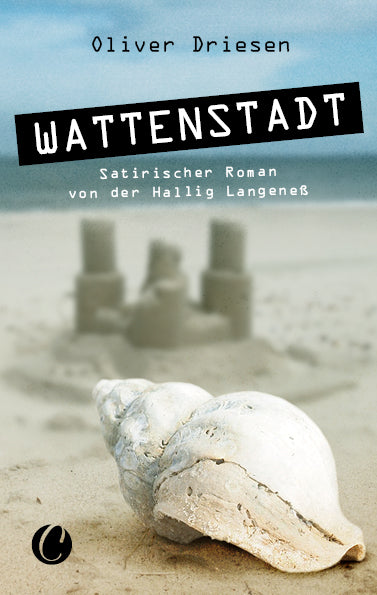Wattenstadt. Ein satirischer Roman von der Hallig Langeneß (Oliver Driesen)