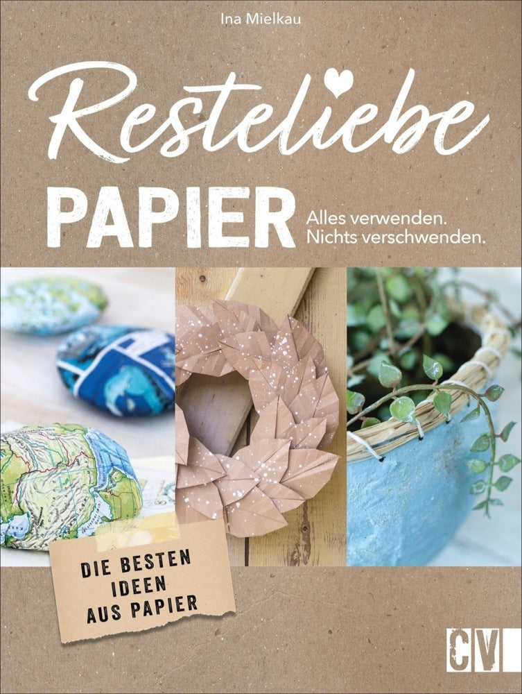 Resteliebe Papier - Alles verwenden, nichts verschwenden (Ina Mielkau)