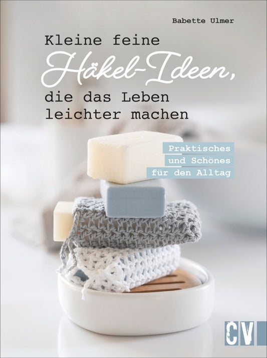Kleine feine Häkel-Ideen, die das Leben leichter machen (Babette Ulmer)