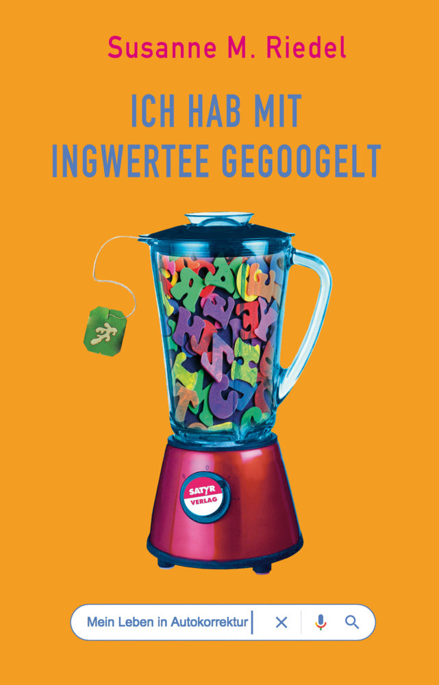 Ich hab mit Ingwertee gegoogelt (Susanne M. Riedel)